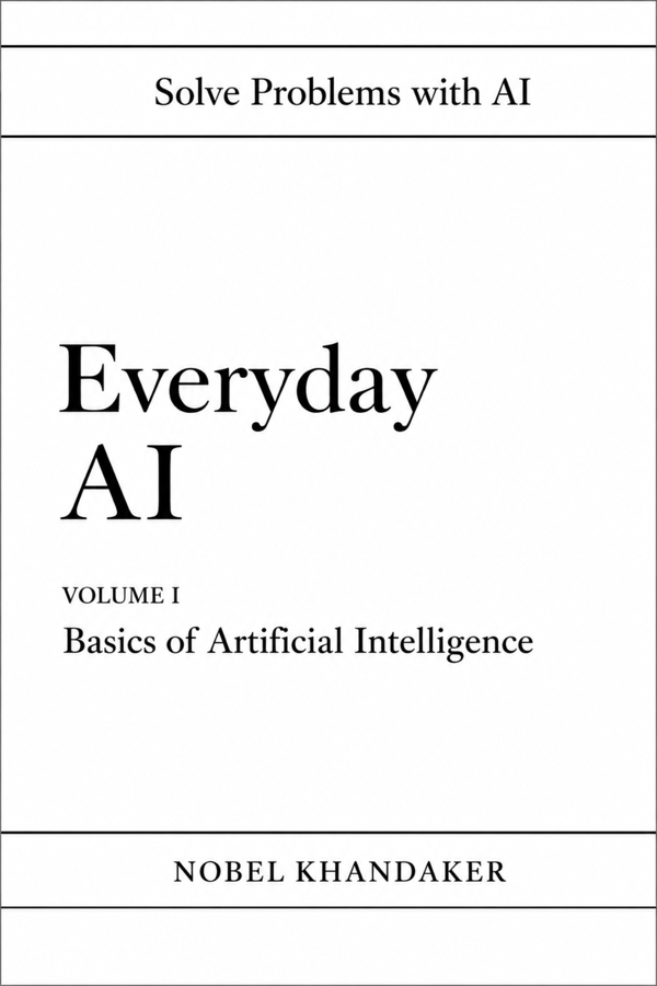 Cover of Everyday AI, Volume I: Basics of Artificial Intelligence, by Dr. Nobel Khandaker